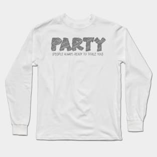 PARTY (People Always Ready to Tickle You) Long Sleeve T-Shirt
